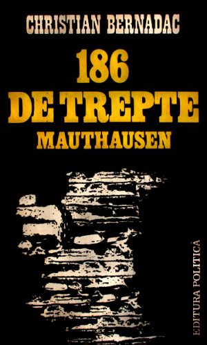 186 de trepte - Mauthausen - Christian Bernadac