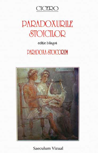 Paradoxurile stoicilor / Paradoxa stoicorum (editie bilingva) - Cicero