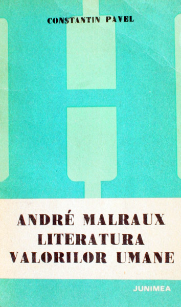 Andre Malraux. Literatura valorilor umane - Constantin Pavel