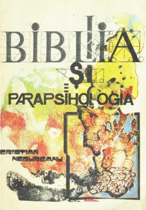 Biblia si parapsihologia - Cristian Negureanu