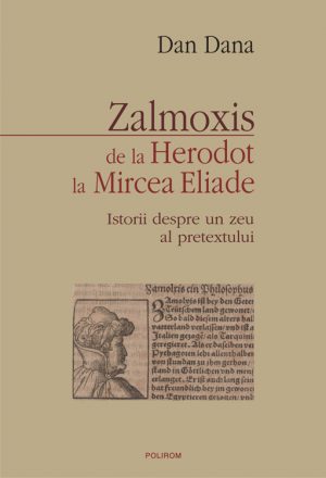 Zalmoxis de la Herodot la Mircea Eliade - Dana Dan