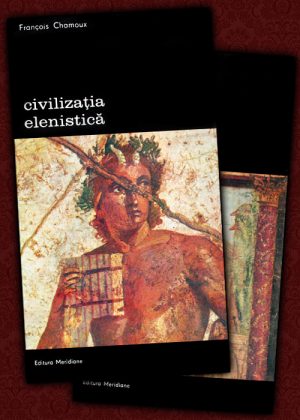 Civilizatia elenistica (2 vol.) - Francois Chamoux