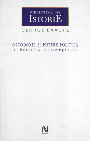 Ortodoxie si putere politica in Romania contemporana - George Enache