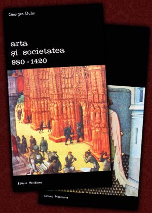 Arta si societatea in anii 980-1420 (2 vol.) - Georges Duby