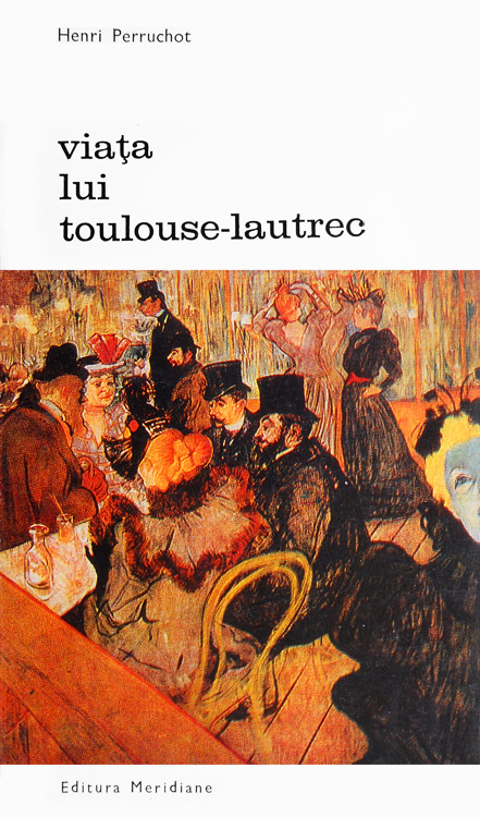 Viata lui Toulouse Lautrec - Henri Perruchot