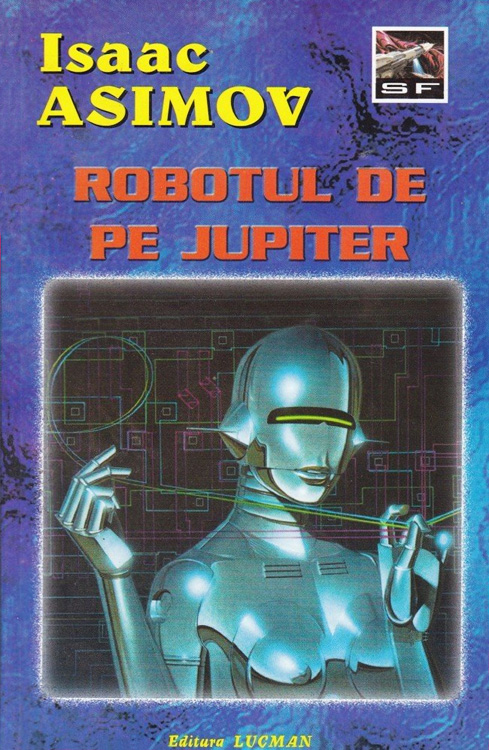 Isaac Asimov - Robotul de pe Jupiter||Programarea in FoxPro. Teorie si aplicatii - Sorin Borza