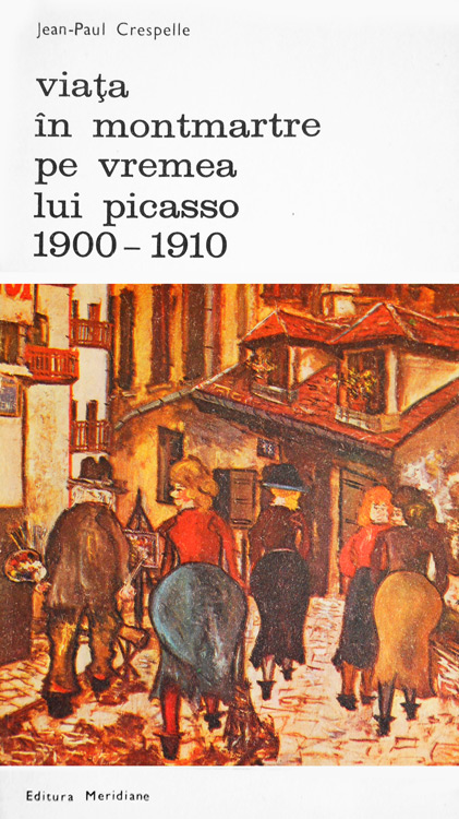 Viata in Montmartre pe vremea lui Picasso (1900-1910) - Jean-Paul Crespelle