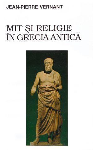 Mit si religie in Grecia antica - Jean-Pierre Vernant