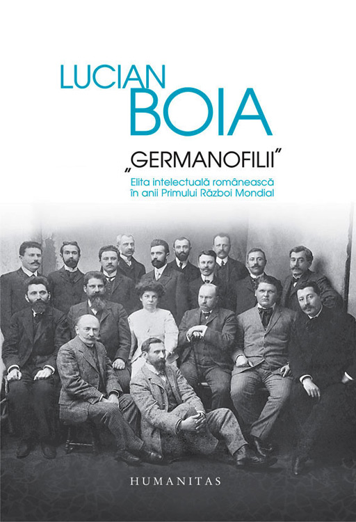 Germanofilii. Elita intelectuala romaneasca in anii Primului Razboi Mondial (editie de lux) - Lucian Boia