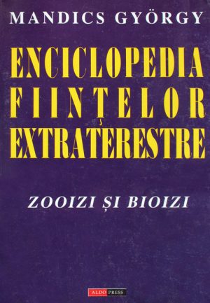 Enciclopedia fiintelor extraterestre: Zooizi si bioizi - Mandics Gyorgy