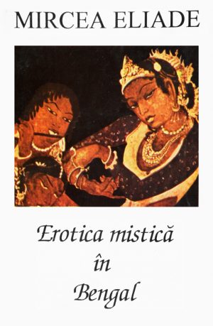 Erotica mistica in Bengal - Mircea Eliade