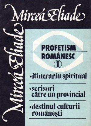 Profetism romanesc (2 vol.) - Mircea Eliade