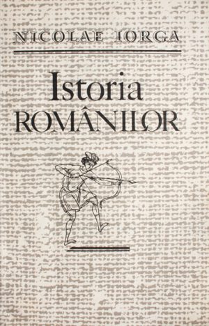 Istoria romanilor - Nicolae Iorga