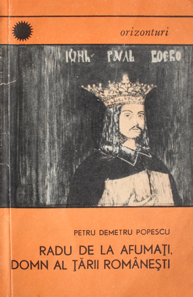 Radu de la Afumati - domn al Tarii Romanesti - Petru Demetru Popescu
