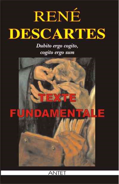 Texte fundamentale - Rene Descartes