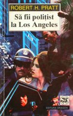 Sa fii politist la Los Angeles - Robert H. Pratt