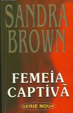 Femeia captiva - Sandra Brown