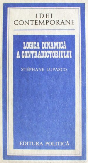 Logica dinamica a contradictoriului - Stephane Lupasco