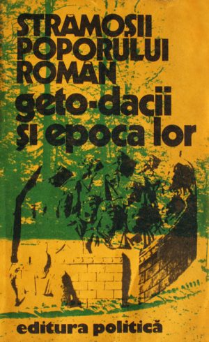 Stramosii poporului roman: Geto-dacii si epoca lor -