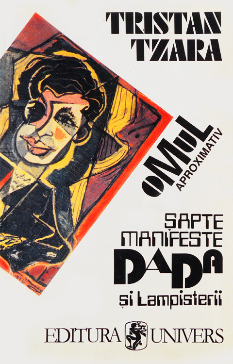 Omul aproximativ / Sapte manifeste Dada / Lampisterii (1925-1935) - Tristan Tzara