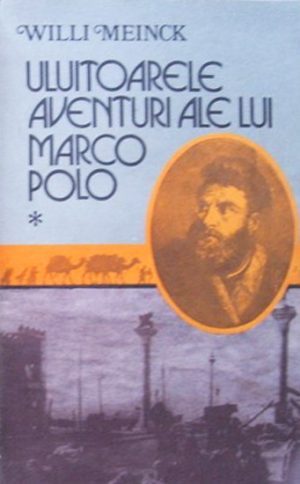 Uimitoarele aventuri ale lui Marco Polo (2 vol.) - Willi Meinck